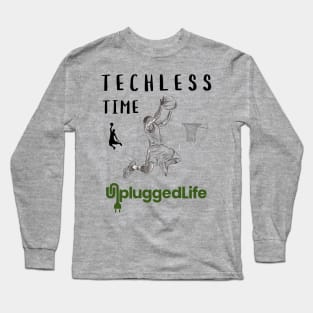 Techless Time Basketball Unplugged Life Long Sleeve T-Shirt